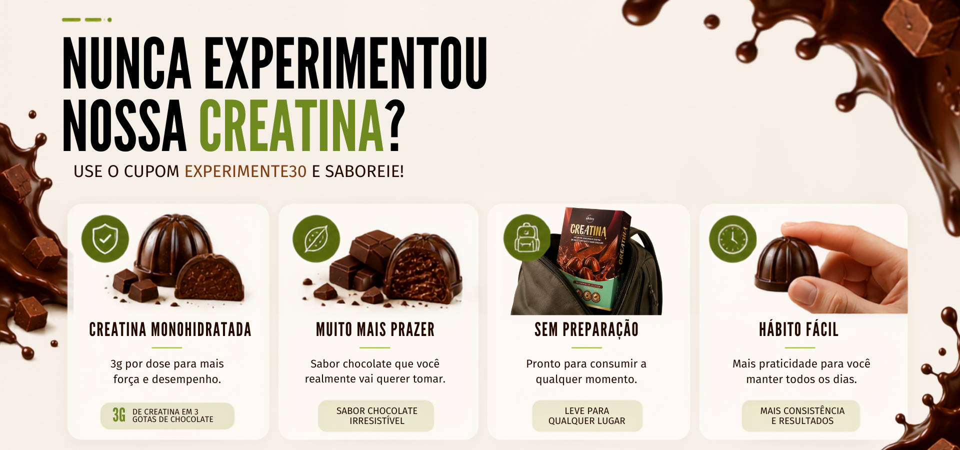 Nunca experimentou nossa Creatina? Use o cupom EXPERIMENTE30